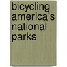 Bicycling America's National Parks by Sarah Bennett Alley