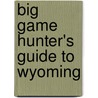 Big Game Hunter's Guide to Wyoming door Ty Stockton