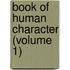 Book of Human Character (Volume 1)