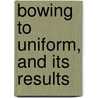 Bowing To Uniform, And Its Results by Thomas Cheshire