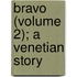 Bravo (Volume 2); A Venetian Story