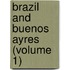 Brazil and Buenos Ayres (Volume 1)