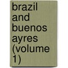 Brazil and Buenos Ayres (Volume 1) by Josiah Conder