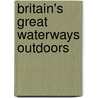 Britain's Great Waterways Outdoors door Phillippa Greenwood