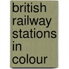 British Railway Stations In Colour door Nick Jardine