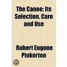 Canoe; Its Selection, Care And Use by Robert Eugene Pinkerton