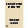 Capital Control In New York (1920) door Donald C. Baldwin