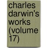 Charles Darwin's Works (Volume 17) door Professor Charles Darwin
