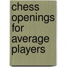 Chess Openings For Average Players by T. D. Harding