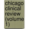 Chicago Clinical Review (Volume 1) by General Books