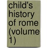 Child's History Of Rome (Volume 1) by Professor John Bonner