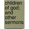 Children Of God; And Other Sermons by Edward Alexander Stuart