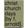Christ Church Days [By F. Arnold]. by Frederick Arnold