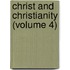 Christ and Christianity (Volume 4)