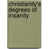 Christianity's Degrees Of Insanity door Lynn E. Rhoderick