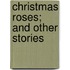 Christmas Roses; And Other Stories