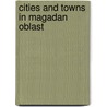 Cities and Towns in Magadan Oblast door Not Available
