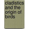 Cladistics And The Origin Of Birds by Iv Pourtless John A.