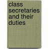 Class Secretaries And Their Duties door Cornell University Secretaries
