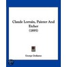 Claude Lorrain, Painter and Etcher by George Grahame