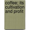 Coffee; Its Cultivation And Profit by Edwin Lester Linden Arnold