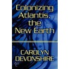 Colonizing Atlantis, The New Earth door Carolyn Devonshire