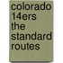 Colorado 14ers The Standard Routes