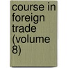 Course in Foreign Trade (Volume 8) door Business Training York