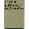 Criminal Justice And Neoliberalism by Emma Bell