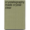 Crystallography Made Crystal Clear by Gale Rhodes