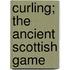Curling; The Ancient Scottish Game