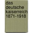 Das Deutsche Kaiserreich 1871-1918