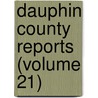 Dauphin County Reports (Volume 21) door Dauphin County Bar Association