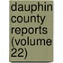 Dauphin County Reports (Volume 22)