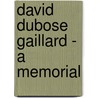 David Dubose Gaillard - A Memorial door Various.