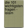 Die 101 wichtigsten Fragen - Islam by Ursula Spuler-Stegemann