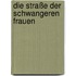 Die Straße der schwangeren Frauen