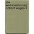 Die Weltanschauung Richard Wagners