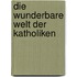 Die wunderbare Welt der Katholiken