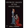 Divorced Nights At The Round Table door Jeffrey J. Neubauer