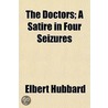 Doctors; A Satire In Four Seizures door Fra Elbert Hubbard