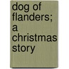 Dog Of Flanders; A Christmas Story door Ouida