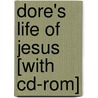Dore's Life Of Jesus [with Cd-rom] by Gustave Dore