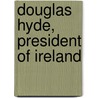 Douglas Hyde, President of Ireland door Diarmid Coffey