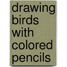 Drawing Birds with Colored Pencils door Kaaren Poole