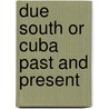 Due South Or Cuba Past And Present door Maturin Murray Ballou
