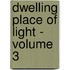 Dwelling Place of Light - Volume 3