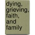 Dying, Grieving, Faith, and Family