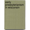 Early Presbyterianism In Wisconsin by John E. Chapin
