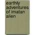 Earthly Adventures of Imatan Alien